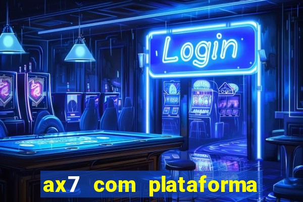 ax7 com plataforma de jogos